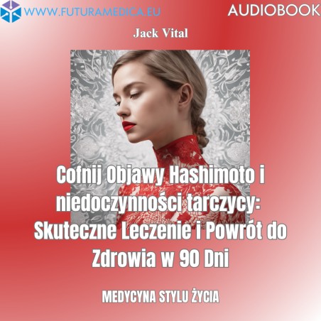 Cofnij objawy Hashimoto i wróć do pełni zdrowia w 90 dni - odkryj, jak to zrobić!